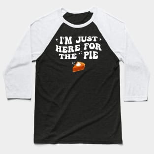 Just Here For The Pumpkin Pie Funny Groovy Thanksgiving Baseball T-Shirt